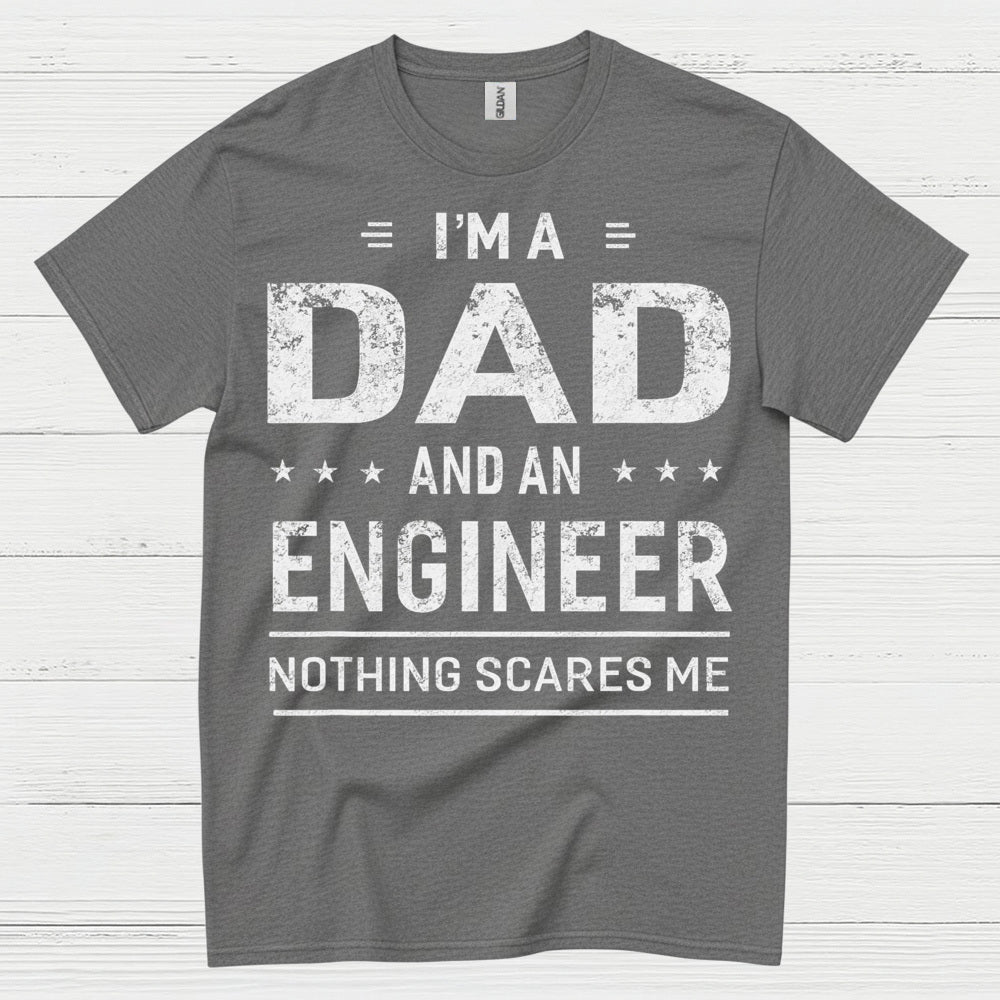 Dad Engineer Nothing Scares Me T Shirt