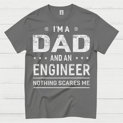 Dad Engineer Nothing Scares Me T Shirt