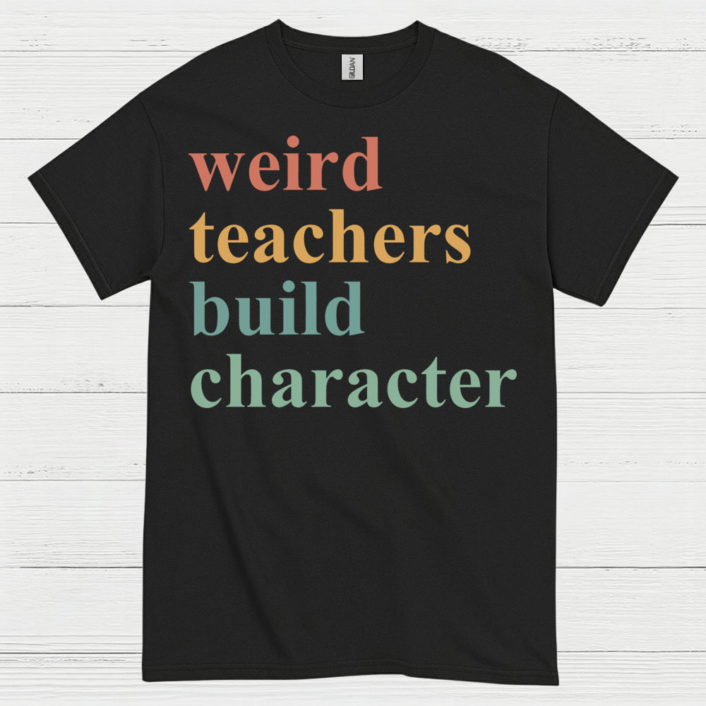 Weird Teachers Build Character T Shirt