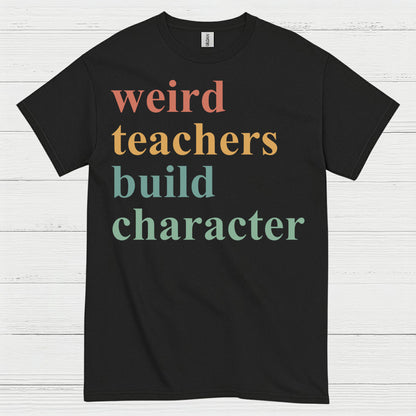 Weird Teachers Build Character T Shirt