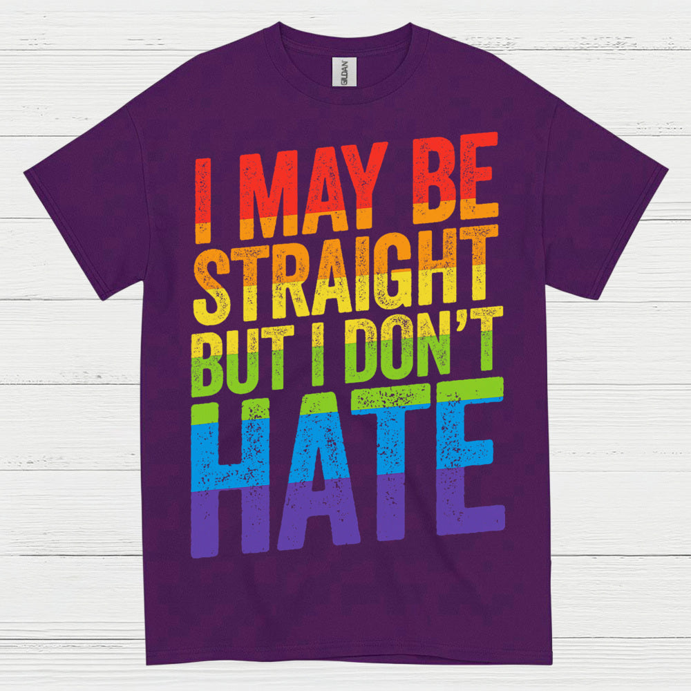 I May Be Straight But I Dont Hate T Shirt