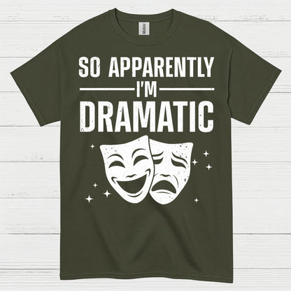So Apparently I’m Dramatic Theatre T Shirt