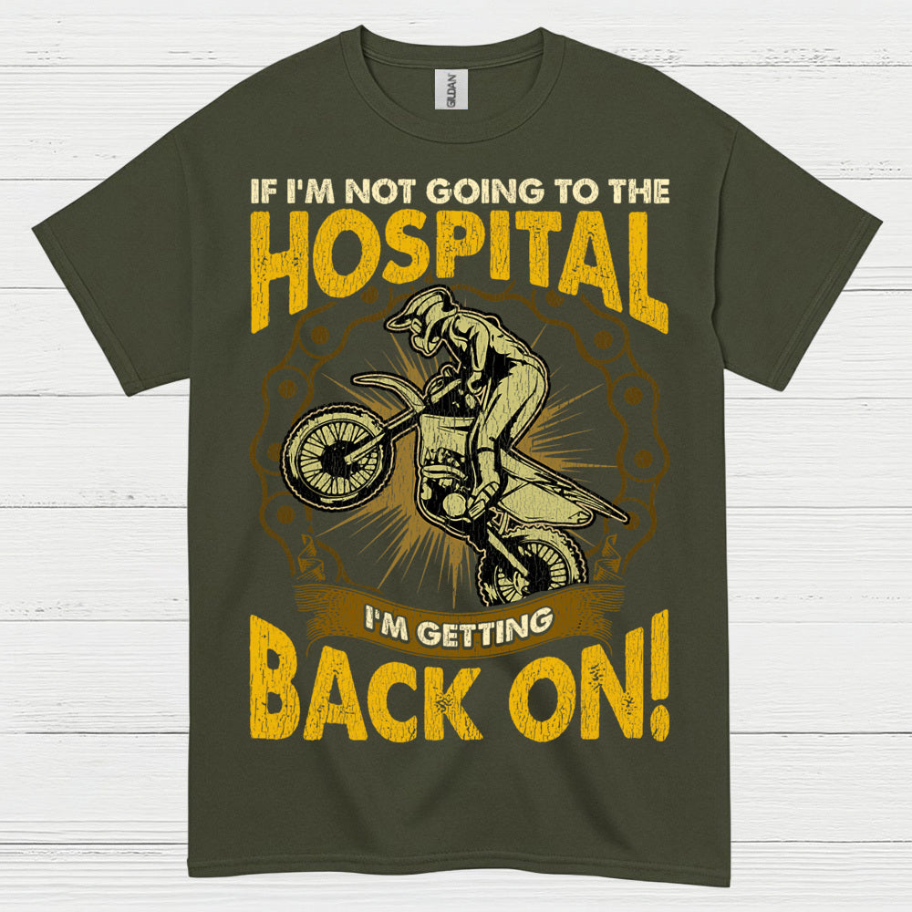 If I'm Not Going To The Hospital Dirt Bike T Shirt