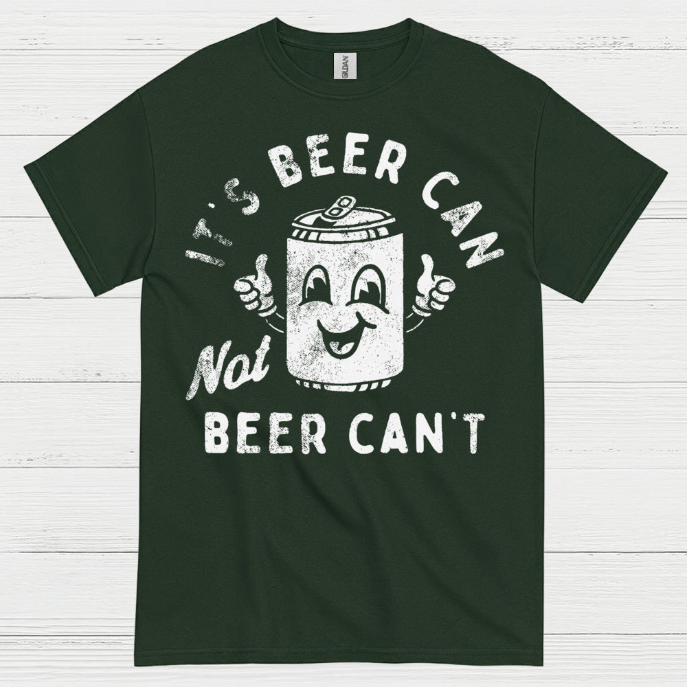 It's Beer Can Not Beer Can't T Shirt