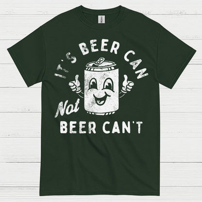 It's Beer Can Not Beer Can't T Shirt
