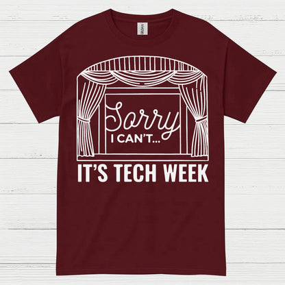 Sorry I Can’t It’s Tech Week Theatre T Shirt