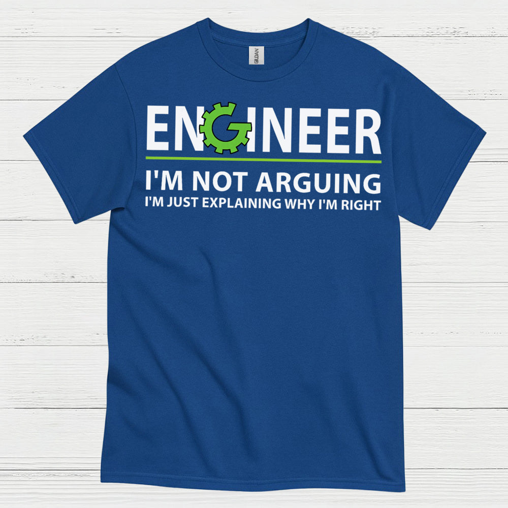 Engineer Explaining Why I'm Right T Shirt