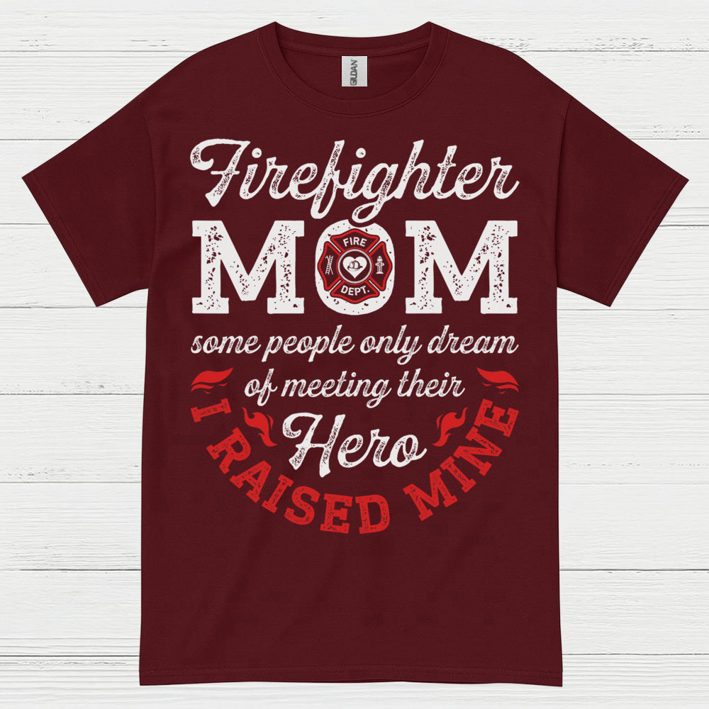 Firefighter Mom Hero I Raised Mine T Shirt