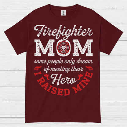 Firefighter Mom Hero I Raised Mine T Shirt