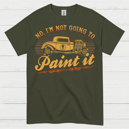 No I’m Not Going To Paint It Quote T Shirt