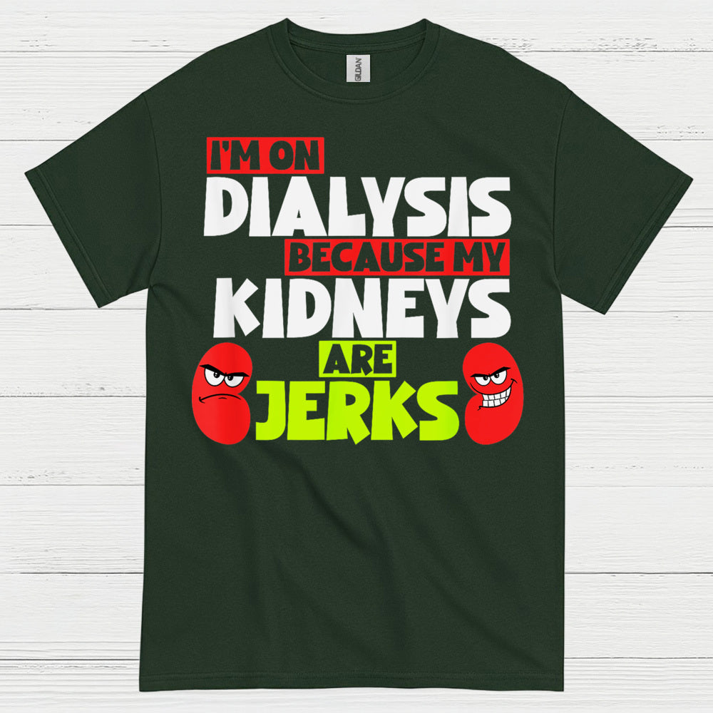 Dialysis Because My Kidneys Are Jerks T Shirt