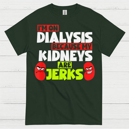 Dialysis Because My Kidneys Are Jerks T Shirt