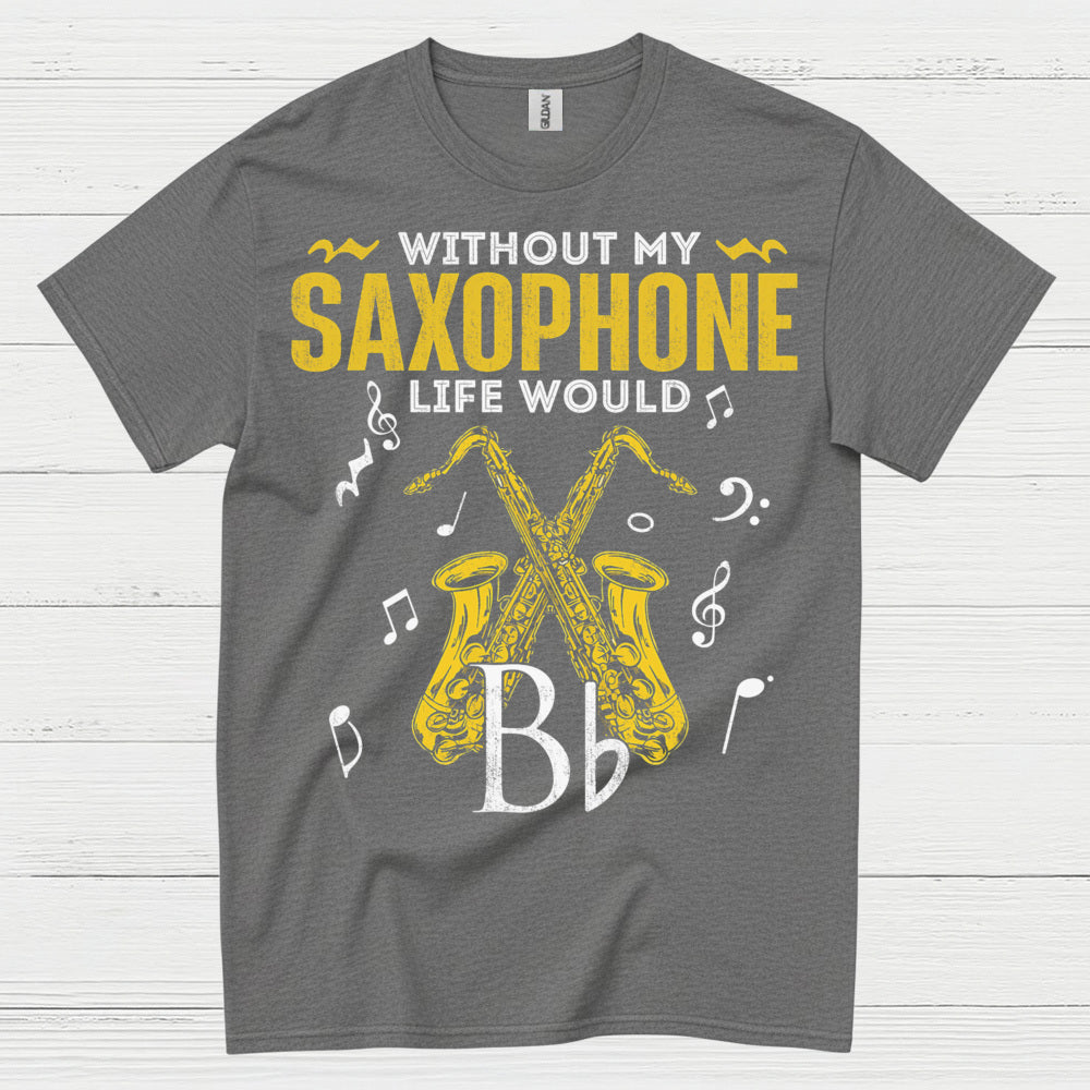 Without My Saxophone Life Would B Flat T Shirt