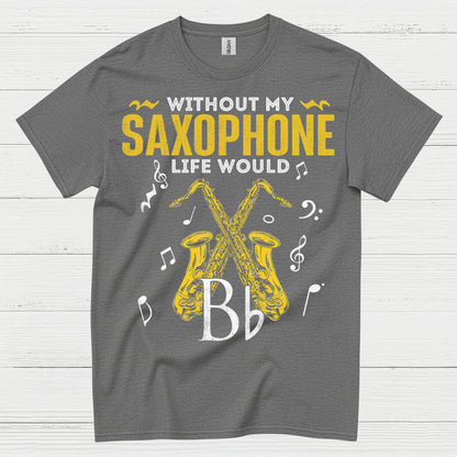 Without My Saxophone Life Would B Flat T Shirt