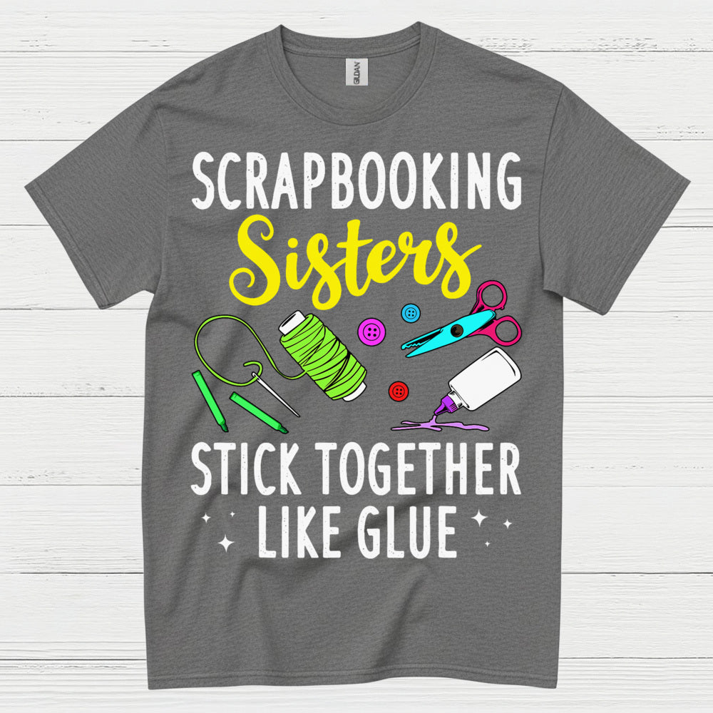 Scrapbooking Sisters Stick Together Like Glue T Shirt