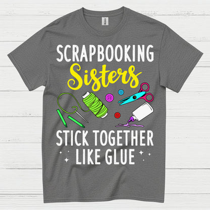 Scrapbooking Sisters Stick Together Like Glue T Shirt