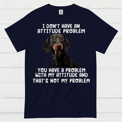 I Dont Have An Attitude Problem Dachshund Dog T Shirt
