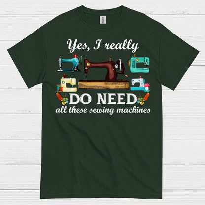 Yes I Really Do Need Sewing Machines T Shirt