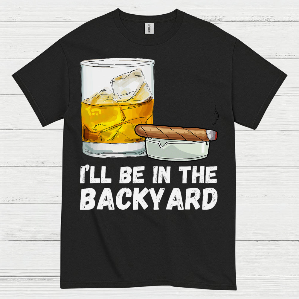 I’ll Be In The Backyard Drinking T Shirt