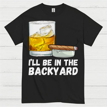 I’ll Be In The Backyard Drinking T Shirt