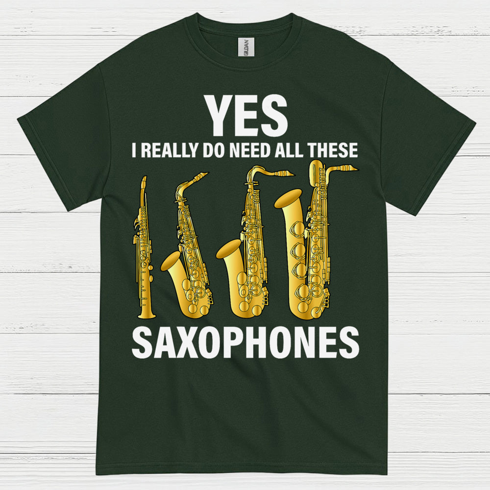 Yes I Really Need All These Saxophones T Shirt