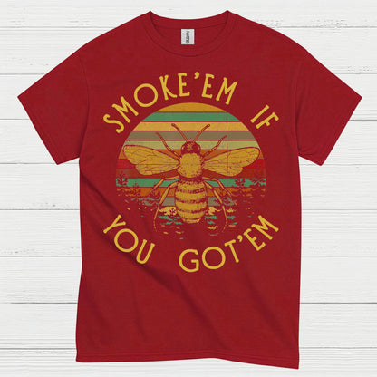 Smoke Em If You Got Em Bee T Shirt