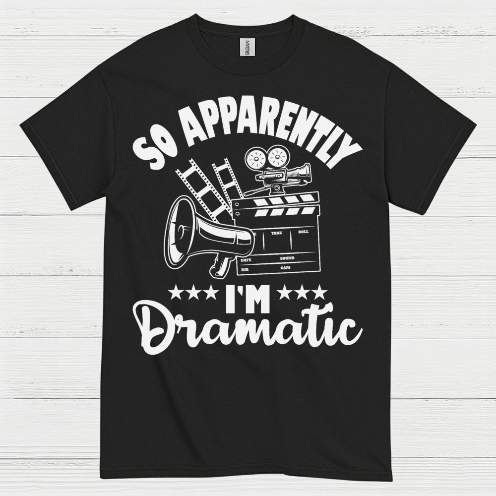 So Apparently I'm Dramatic T Shirt