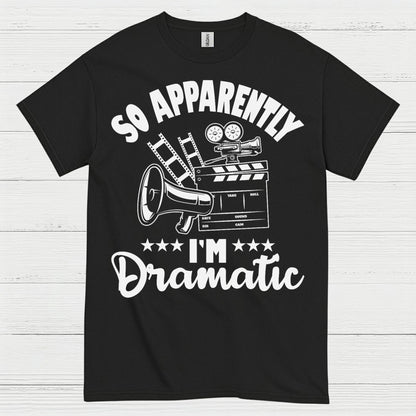 So Apparently I'm Dramatic T Shirt