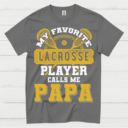 My Favorite Lacrosse Player Calls Me Papa T Shirt