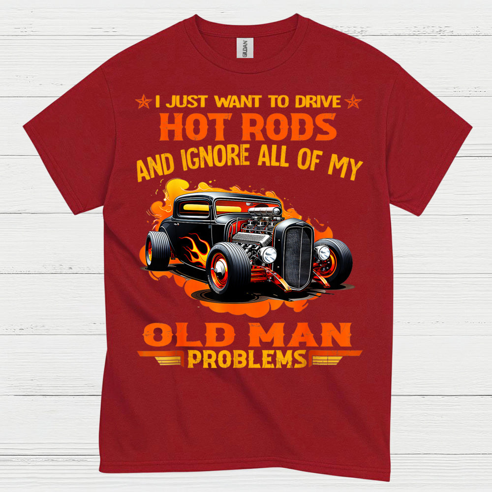 I Just Want To Drive Hot Rods T Shirt
