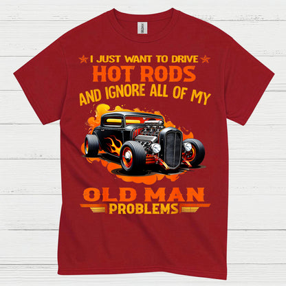 I Just Want To Drive Hot Rods T Shirt