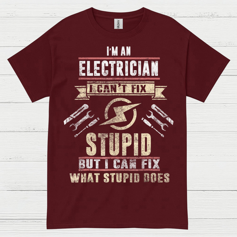 I Can't Fix Stupid Electrician T Shirt