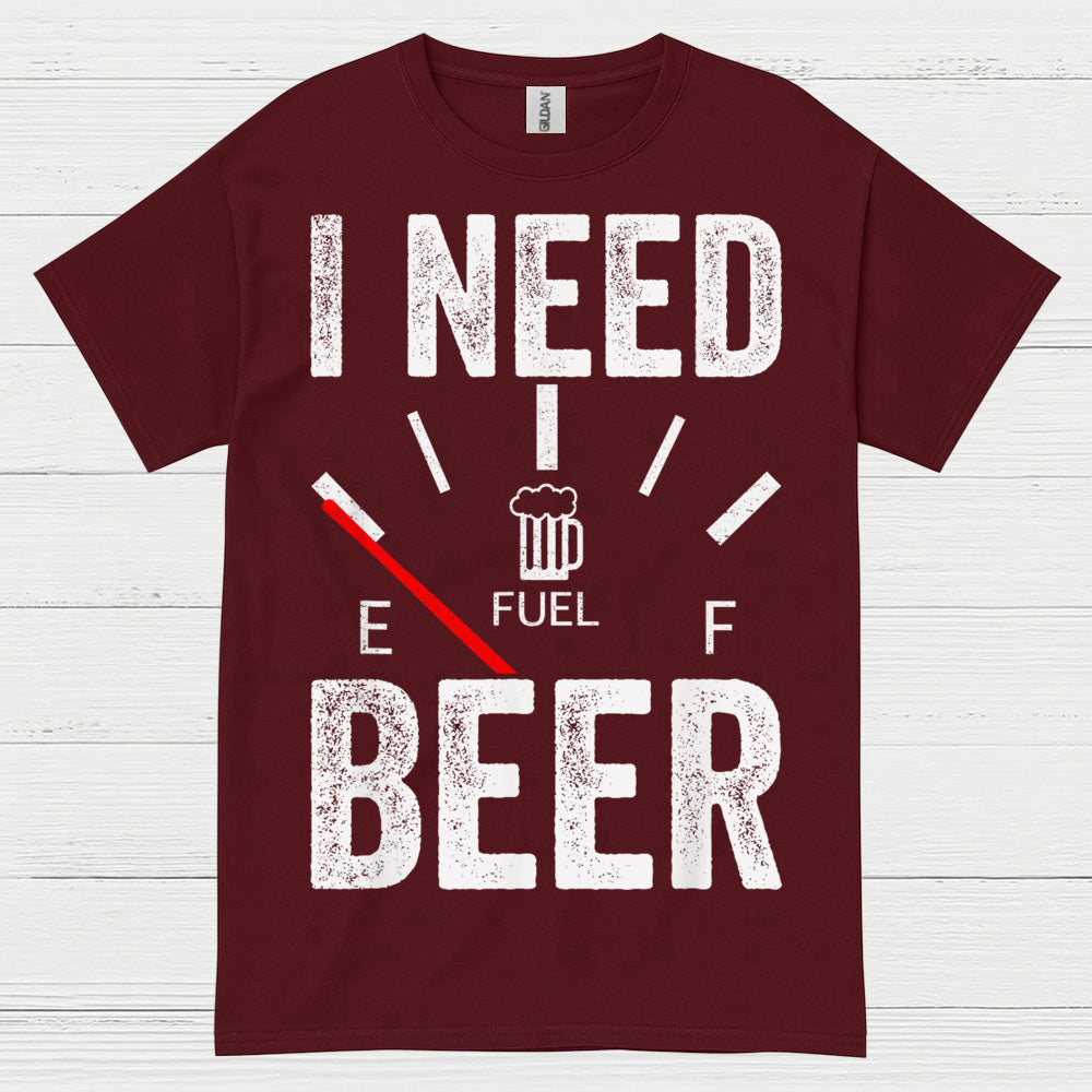 I Need Beer Fuel T Shirt