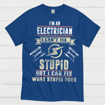 I Can't Fix Stupid Electrician T Shirt