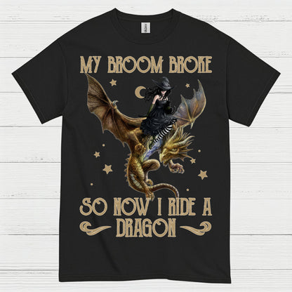 My Broom Broke So Now I Ride A Dragon T Shirt