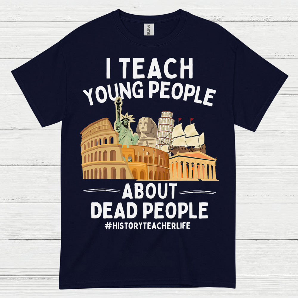 I Teach Young People About History T Shirt