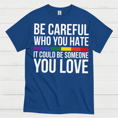 Be Careful Who You Hate Quote T Shirt