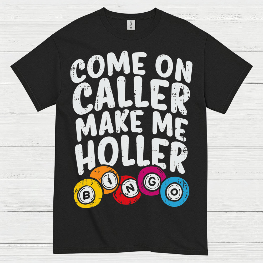 Come On Caller Make Me Holler Quote T Shirt
