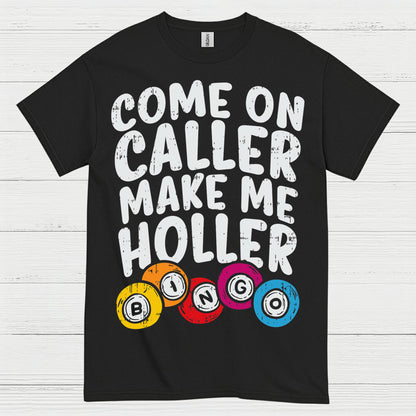 Come On Caller Make Me Holler Quote T Shirt