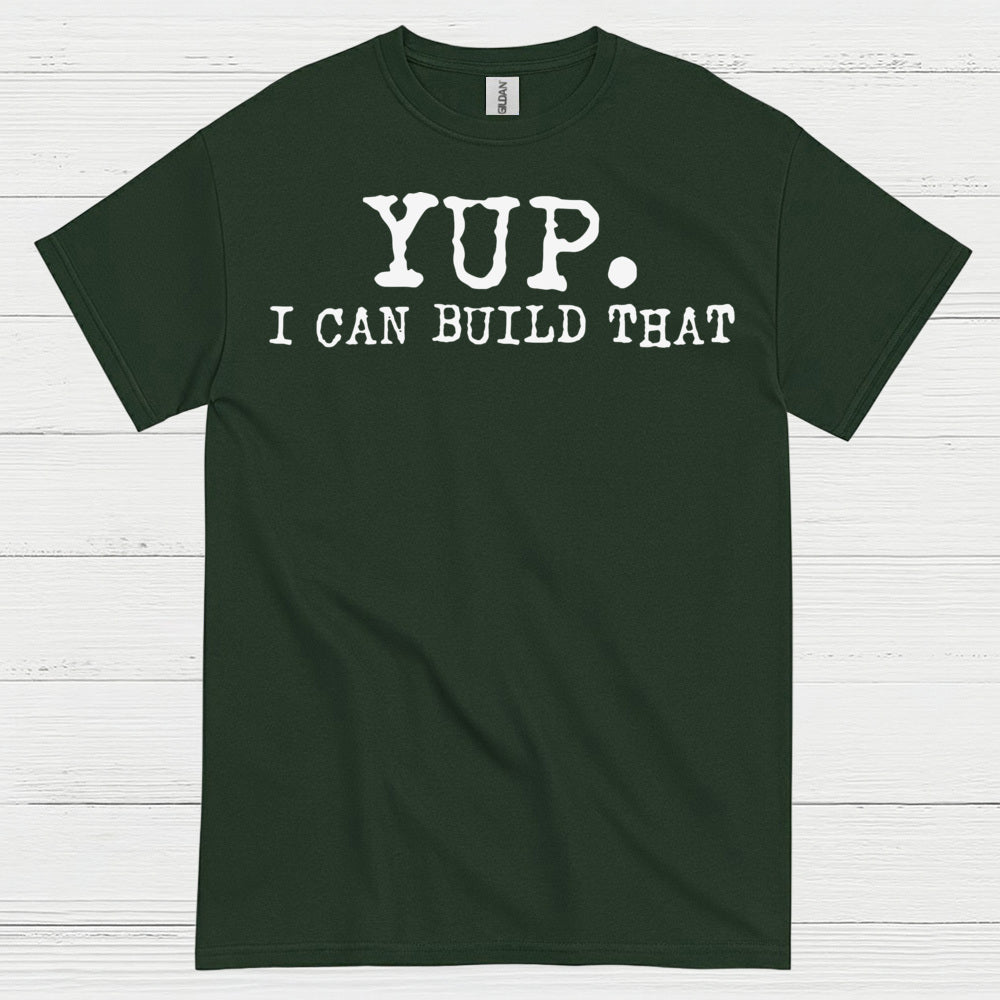 Yup I Can Build That Quote T Shirt