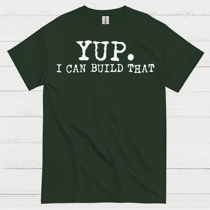 Yup I Can Build That Quote T Shirt