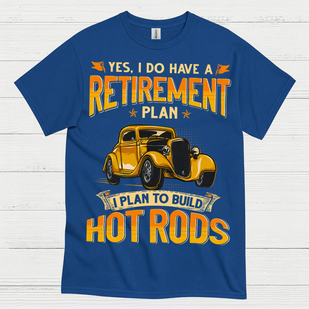 Retirement Plan Build Hot Rods T Shirt