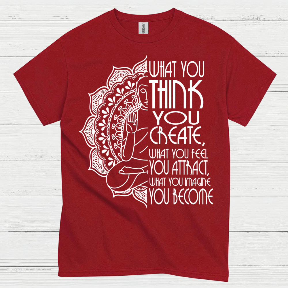 What You Think You Create Zen Quote T Shirt