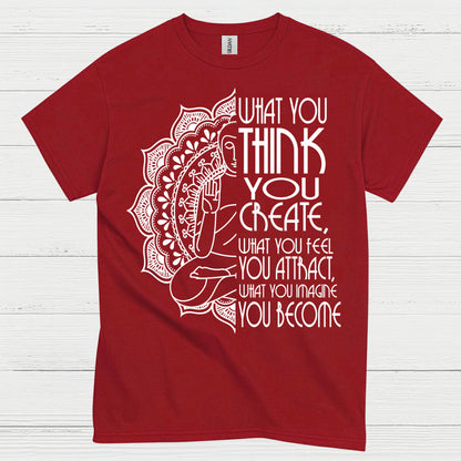 What You Think You Create Zen Quote T Shirt