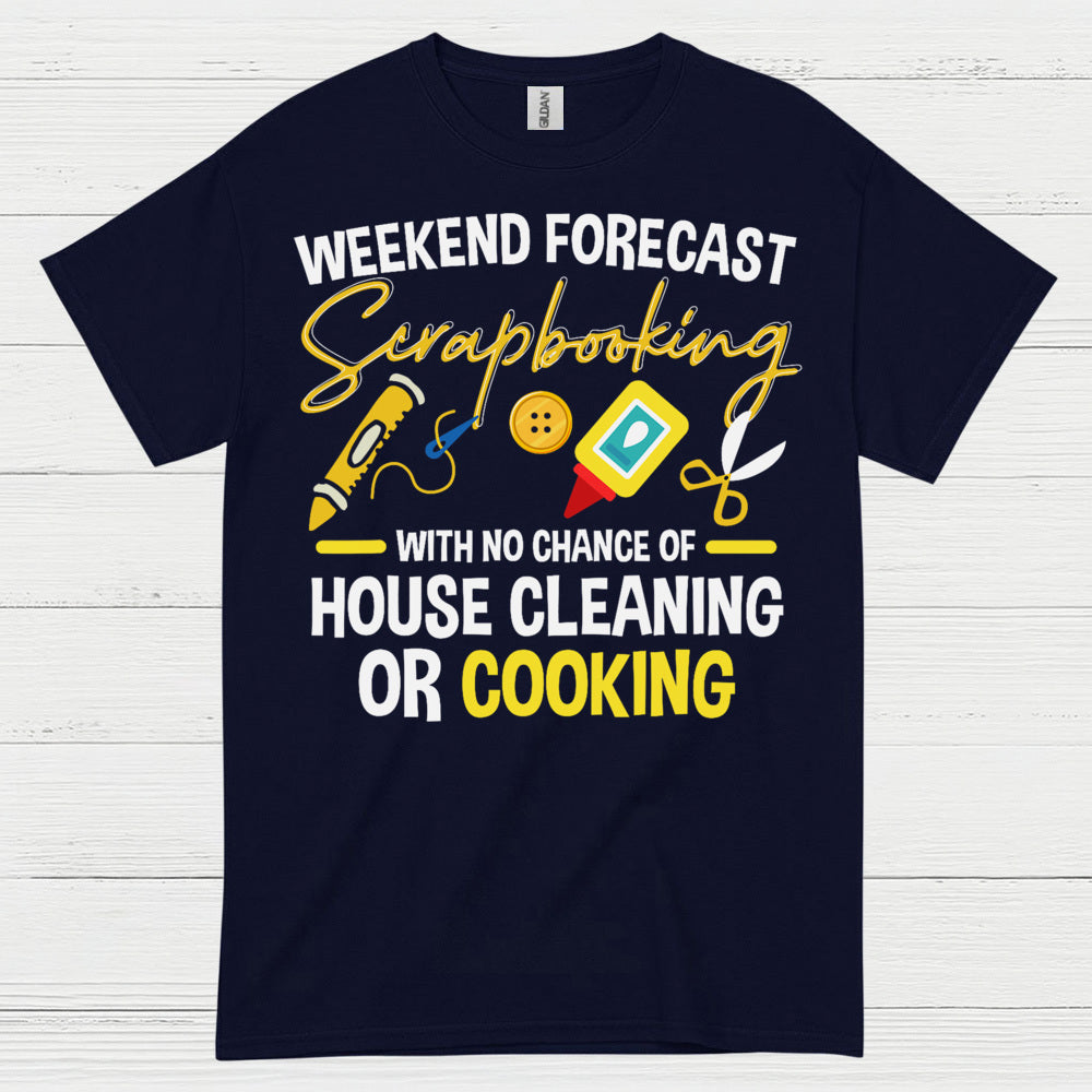 Weekend Forecast Scrapbooking No House Cleaning Or Cooking T Shirt