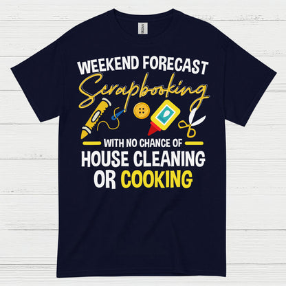 Weekend Forecast Scrapbooking No House Cleaning Or Cooking T Shirt