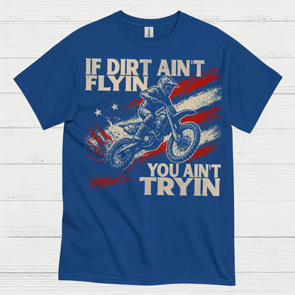 If Dirt Aint Flyin Motocross Rider T Shirt