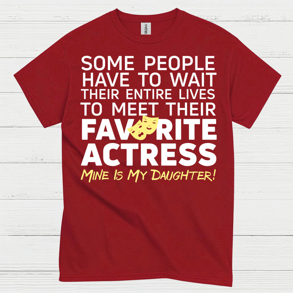 Some People Wait Favorite Actress Daughter T Shirt