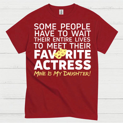 Some People Wait Favorite Actress Daughter T Shirt