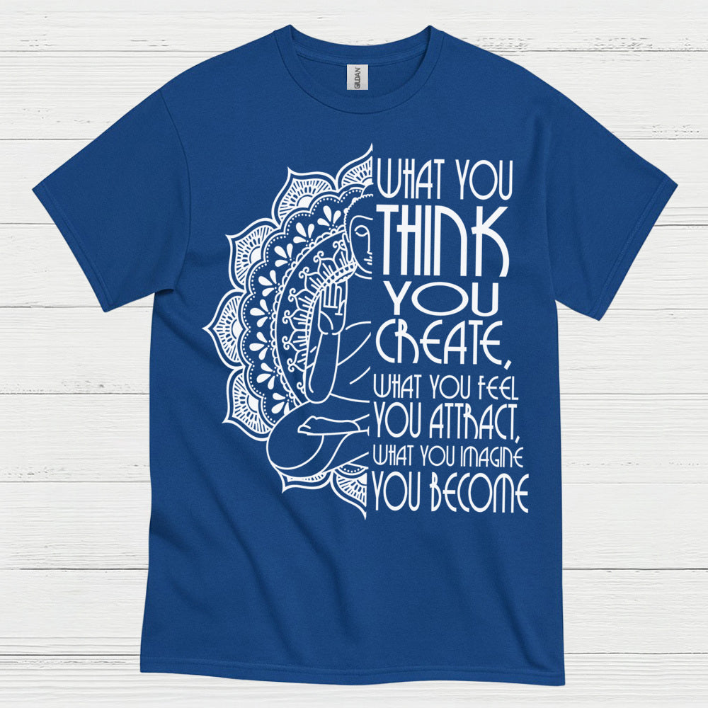 What You Think You Create Zen Quote T Shirt